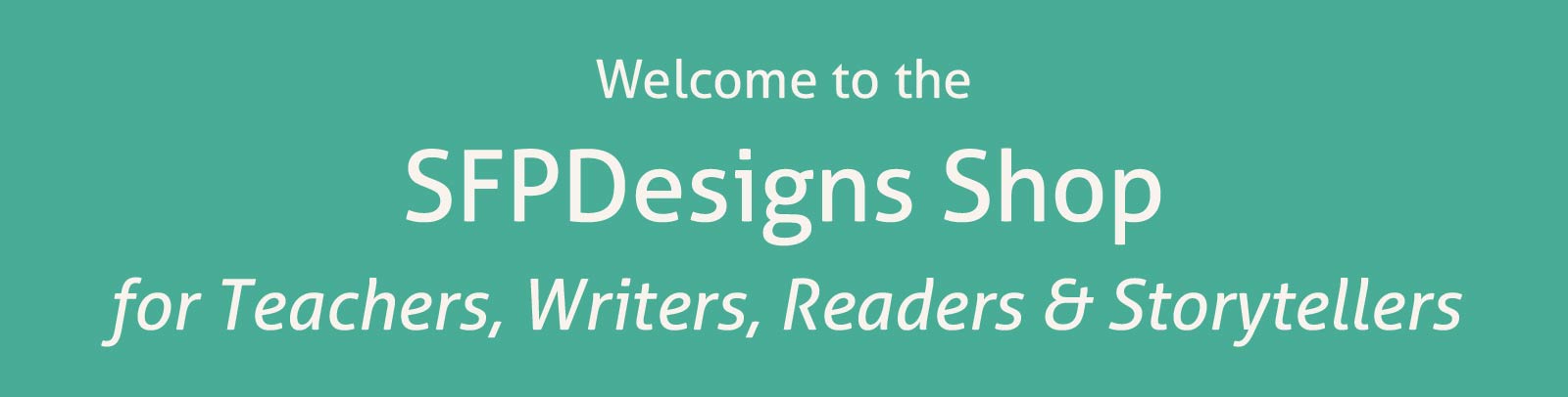 SFP Designs Shop for Teachers, Writers, Readers, and Storytellers